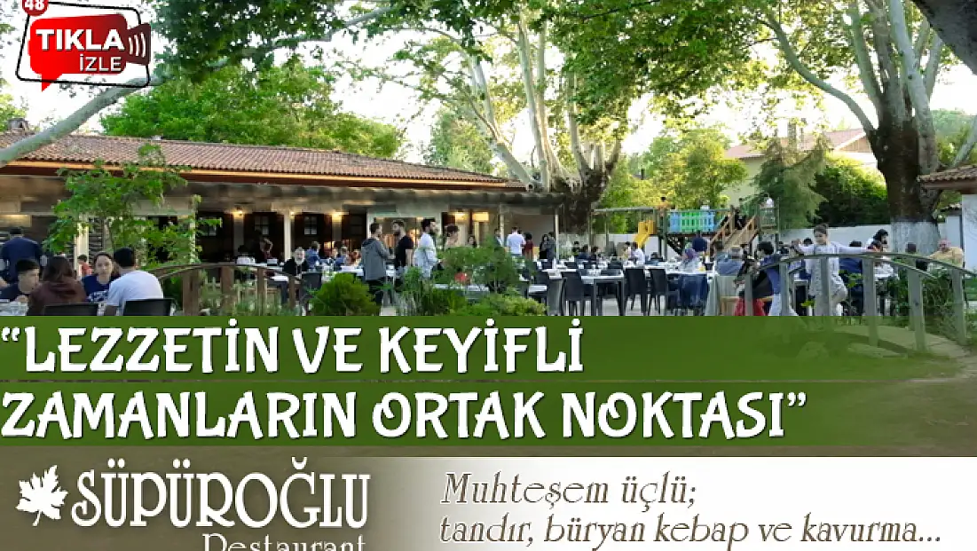 LEZZETİN VE KEYİFLİ ZAMANLARIN ORTAK NOKTASI: SÜPÜROĞLU RESTORAN