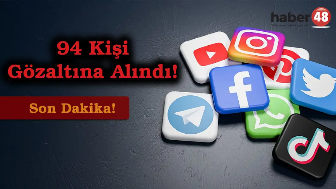 Sosyal Medya Paylaşımından 94 Kişiye Gözaltı