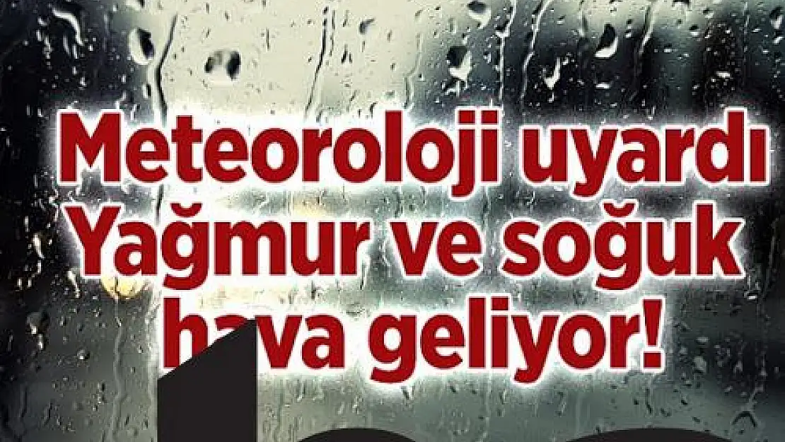Meteoroloji'den Yağış ve Soğuk Hava Uyarısı