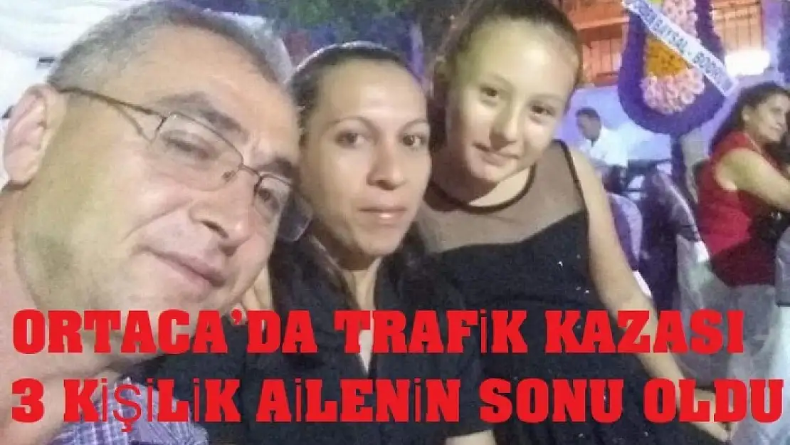 ORTACA'DA TRAFİK KAZASI 3 KİŞİLİK AİLENİN SONU OLDU