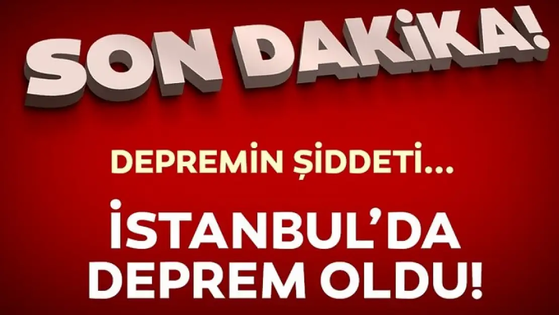 İSTANBUL'DA KORKUTAN DEPREM