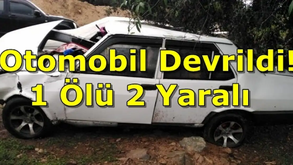 Muğla'da Otomobil Devrildi! 1 Ölü 2 Yaralı