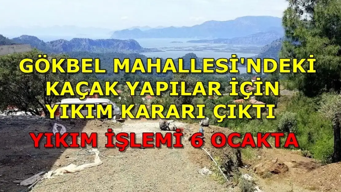 Ortaca Gökbel Mahallesi'nde Kaçak Yapılara İlk Darbe 6 Ocak'ta!