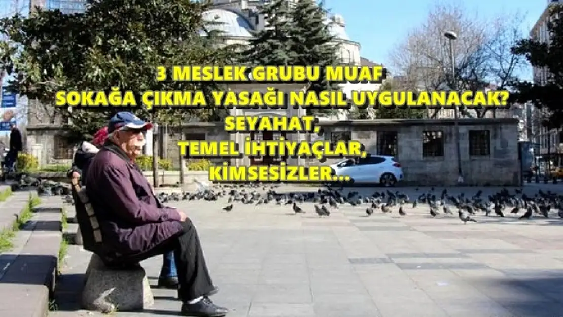 Sokağa Çıkma Yasağıyla İlgili Merak Edilenler Açıklandı!