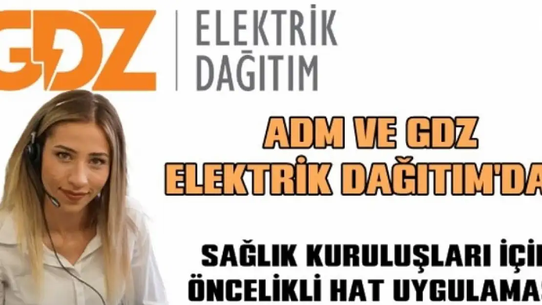 ADM ve GDZ Elektrik Dağıtım'dan 'Öncelikli Hat' Uygulaması