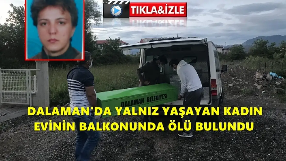 DALAMAN'DA BİR KADIN EVİNDE ÖLÜ BULUNDU!