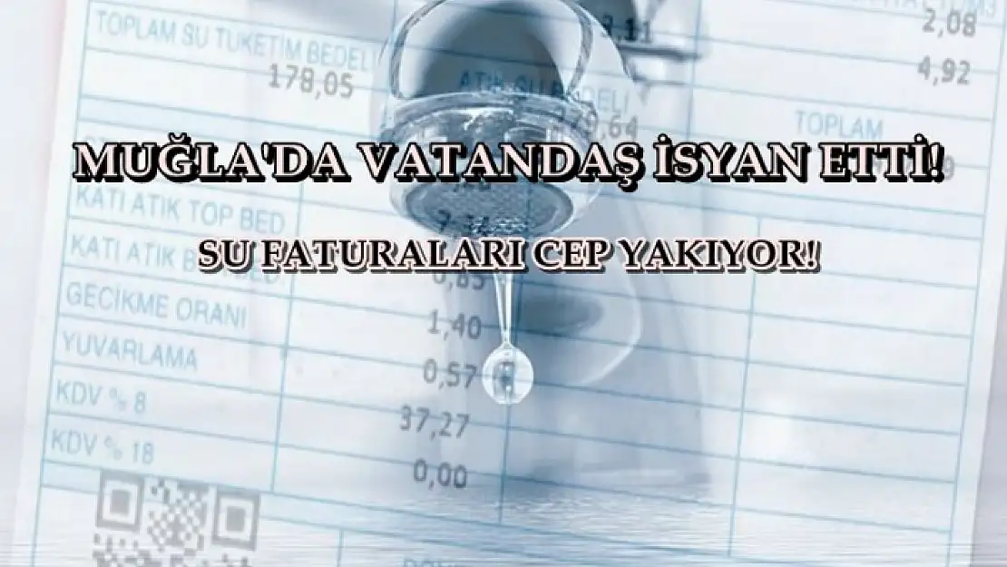 MUĞLA'DA VATANDAŞ SU FATURALARINA İSYAN ETTİ!