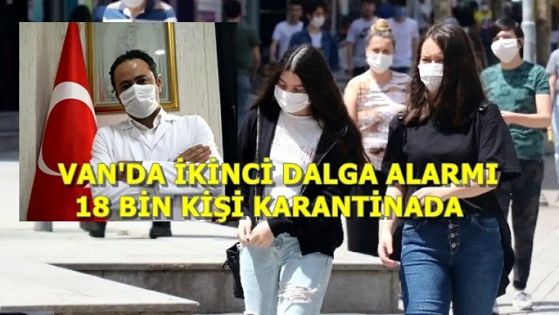 Van'da, Koronavirüs Salgınında İkinci Dalga: 18 Bin Kişi Karantinada