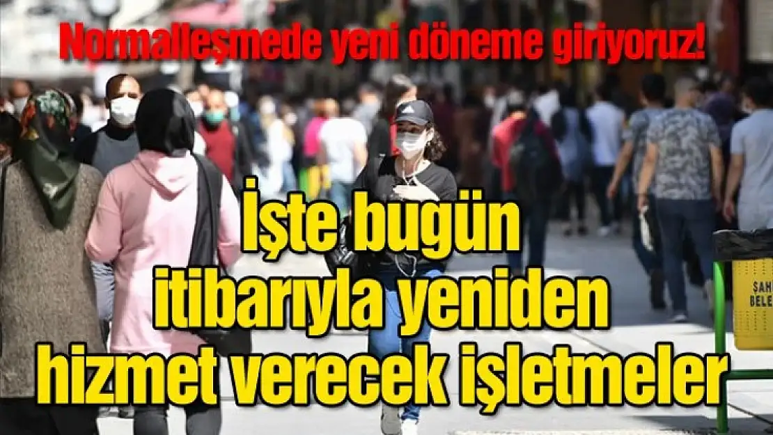 Normalleşmede Yeni Dönem! İşte Yeniden Hizmet Verecek İşletmeler