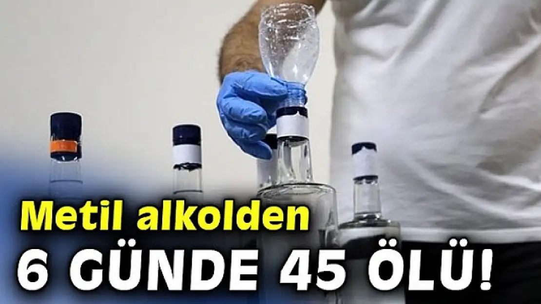 Metil Alkol Zehirlenmesi Şüphesiyle 6 Günde 45 Kişi Yaşamını Yitirdi