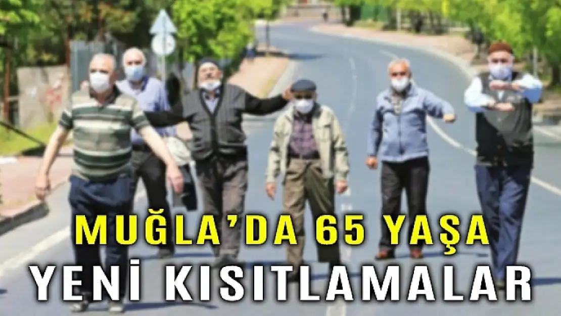 Muğla'da 65 Yaş ve Üzeri Vatandaşlar İçin Bazı Kısıtlamalar Getirildi