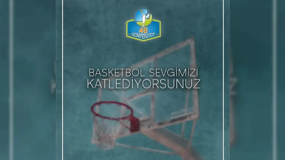 FETHİYELİ BASKETBOLSEVERLERİN İSYANI