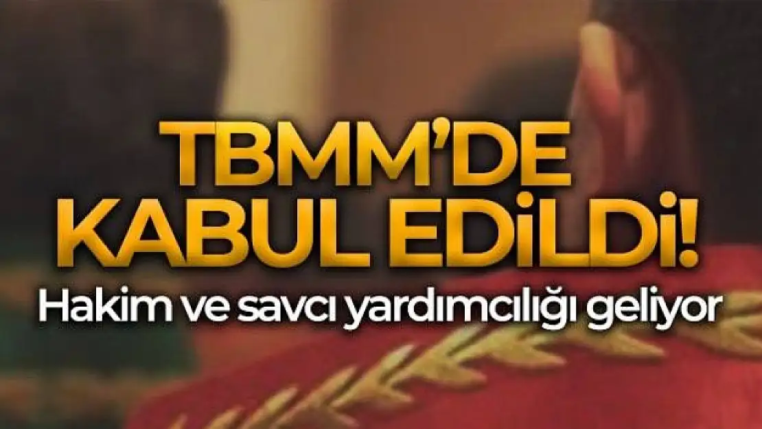 Hakim ve Savcılar ile İlgili Kanun Teklifi Kabul Edildi