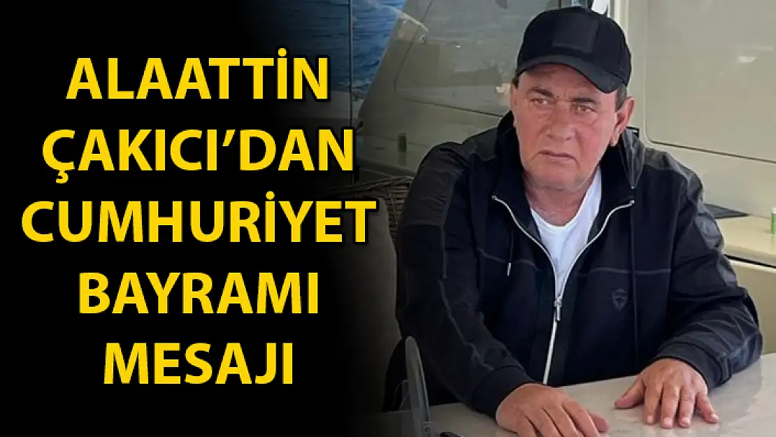 ALAATTİN ÇAKICI'DAN 29 EKİM CUMHURİYET BAYRAMI MESAJI