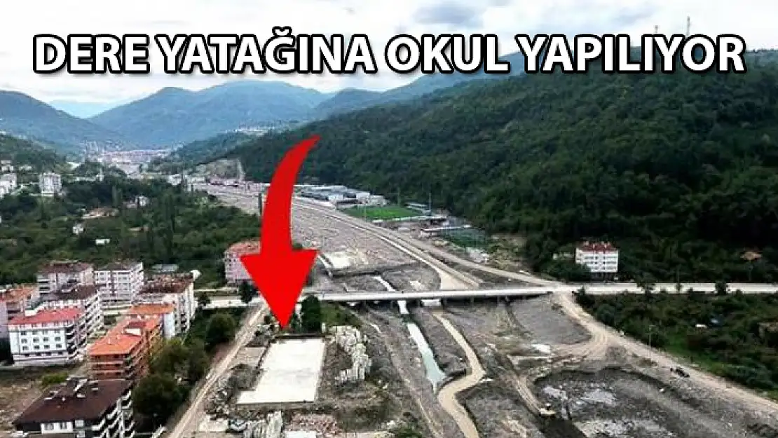 Geçen Yıl Sel Felaketi Yaşanmıştı: Dere Yatağına Okul Yapılıyor