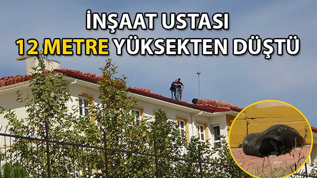 İnşaat Ustası Çalıştığı Okulun Çatısından Düşerek Hayatını Kaybetti