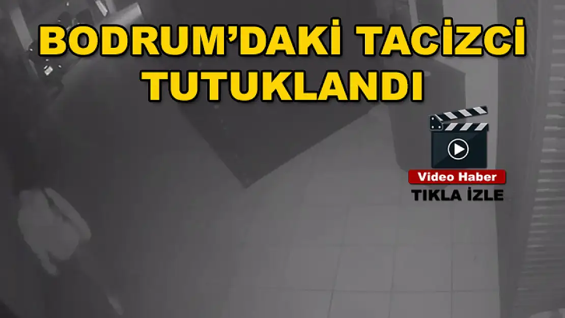 Bodrum'da 36 Yaşındaki Tacizci Tutuklandı