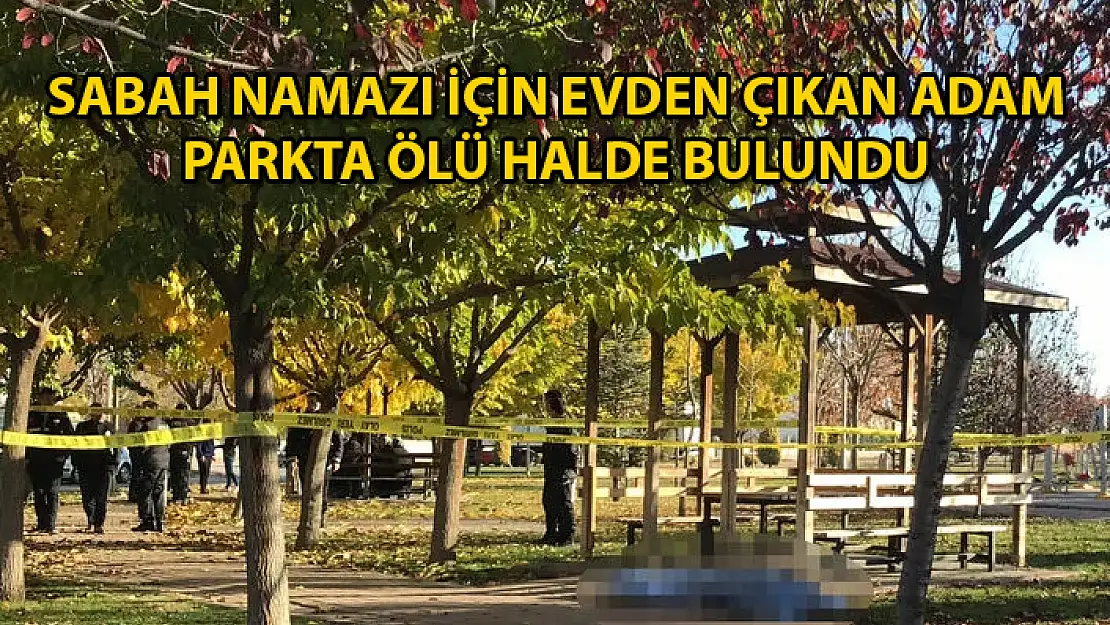 Camiye Gidiyorum Diyerek Evden Çıkan Adamın Parkta Cansız Bedeni Bulundu