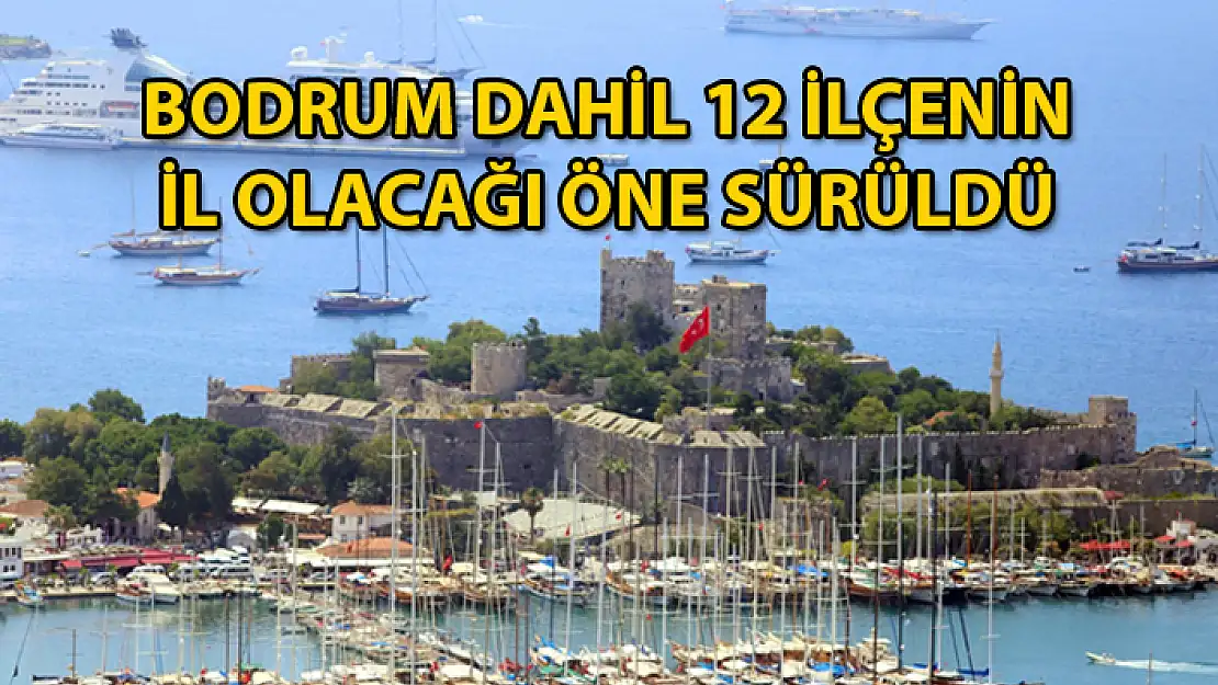 Flaş İddia: Bodrum İl Oluyor !