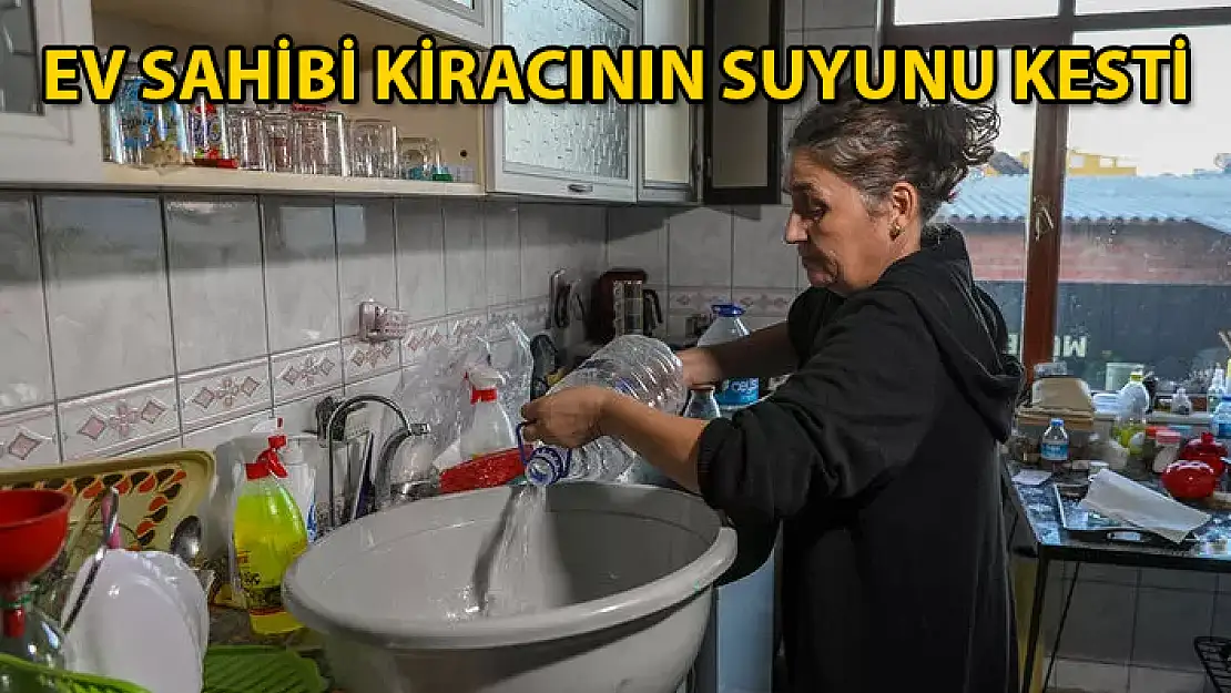 Kirayı 7 Katına Çıkarmak İsteyen Ev Sahibi, Kiracının Suyunu Kesti