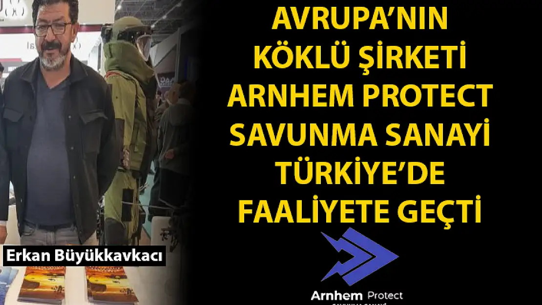 TÜRK SAVUNMA SANAYİİ'NİN ADINI AVRUPA'DA DUYURACAK ŞİRKET: ARNHEM PROTECT