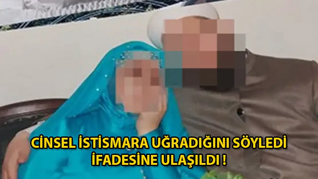 6 Yaşında Evlendirilen H.K.G.'nin İfadesi Ortaya Çıktı