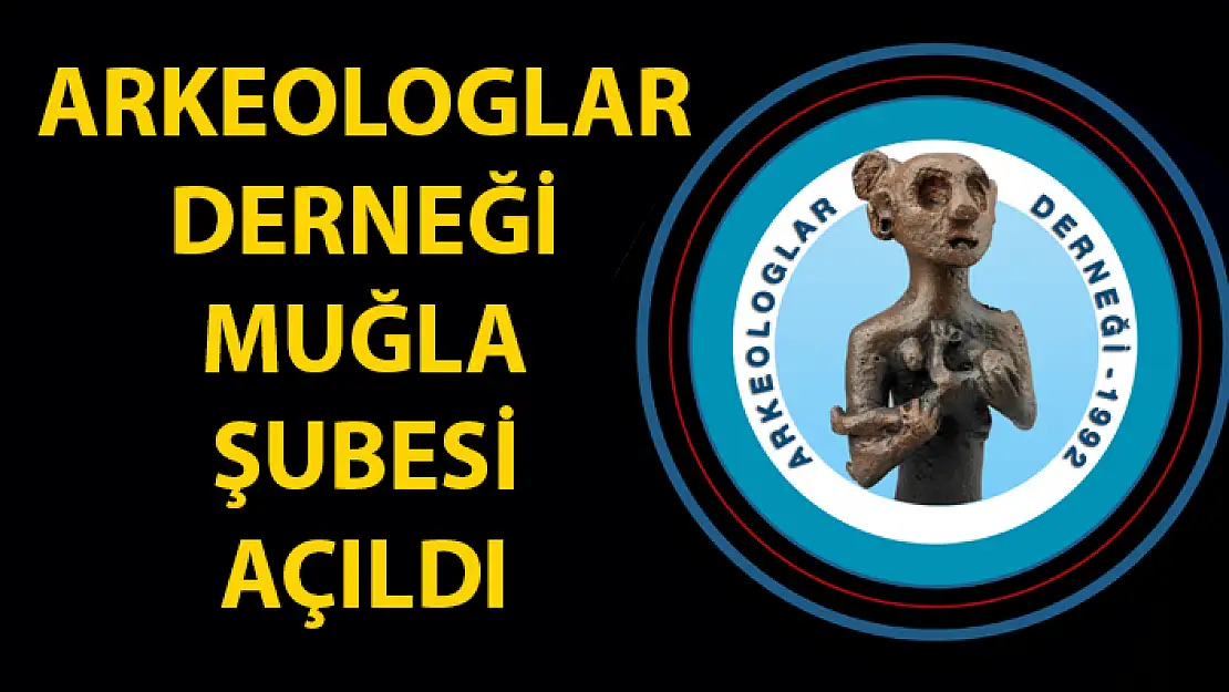 Arkeologlar Derneği Muğla Şubesi Kuruldu