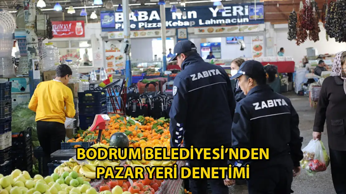 Bodrum Zabıtası Pazarlarda Denetim Yaptı