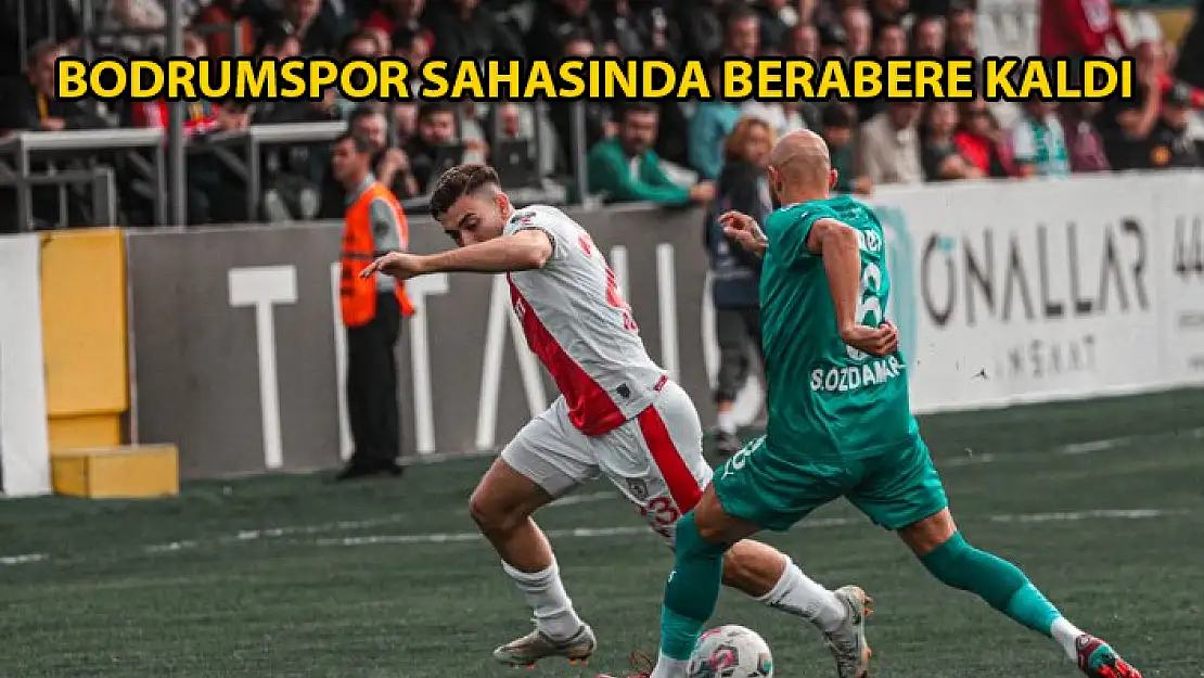 Bodrumspor Zorlu Mücadeleden 1 Puanla Ayrıldı