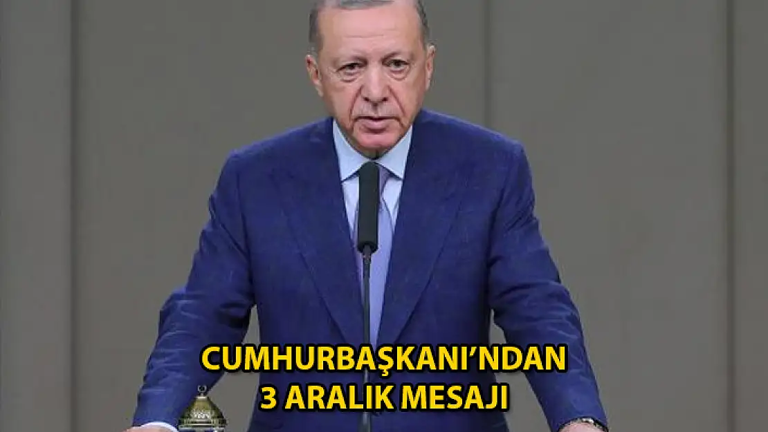 Cumhurbaşkanı Erdoğan'dan 3 Aralık Dünya Engelliler Günü Mesajı