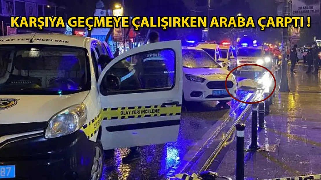 Karşıdan Karşıya Geçmeye Çalışırken Araba Çarpan Vatandaş Hayatını Kaybetti !