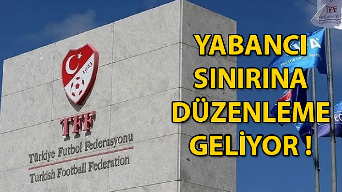 TFF Açıkladı: Yabancı Sınırı Düzenleniyor !