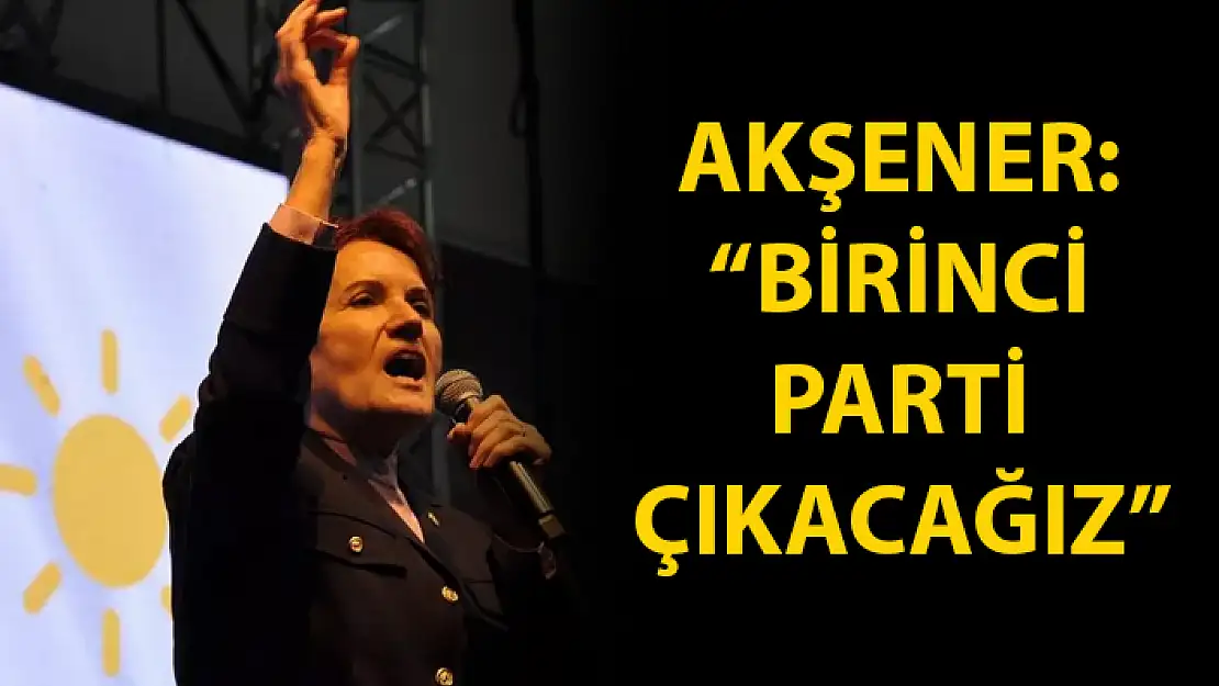 MERAL AKŞENER MUĞLA'DAN SESLENDİ: BAŞBAKAN OLACAĞIM !