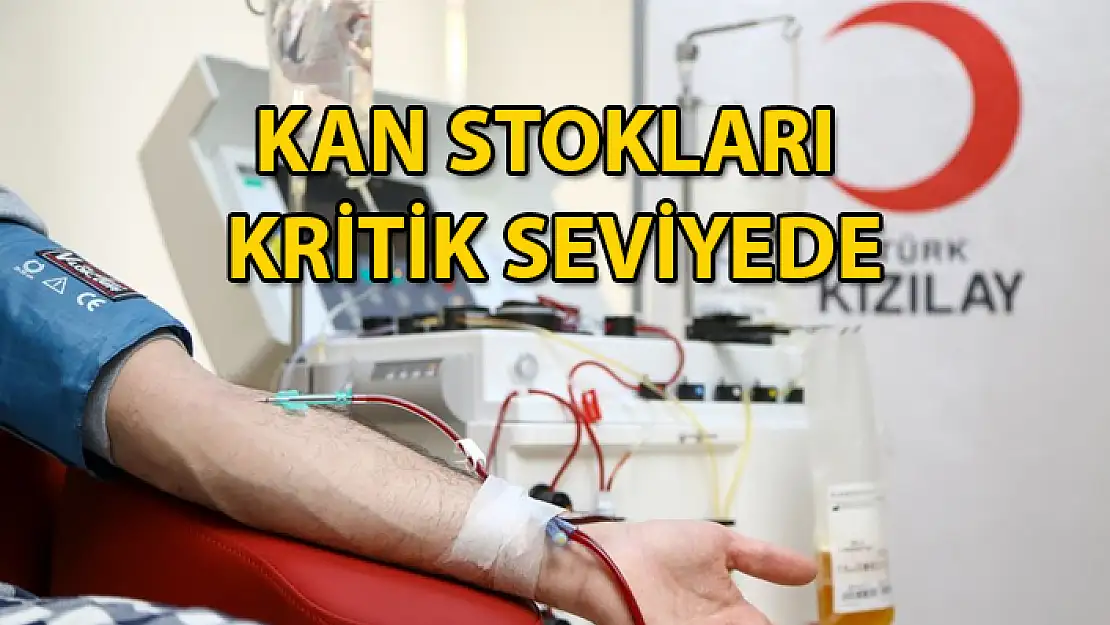 KIZILAY'IN KAN STOKLARI ASGARİ SEVİYENİN ALTINA DÜŞTÜ