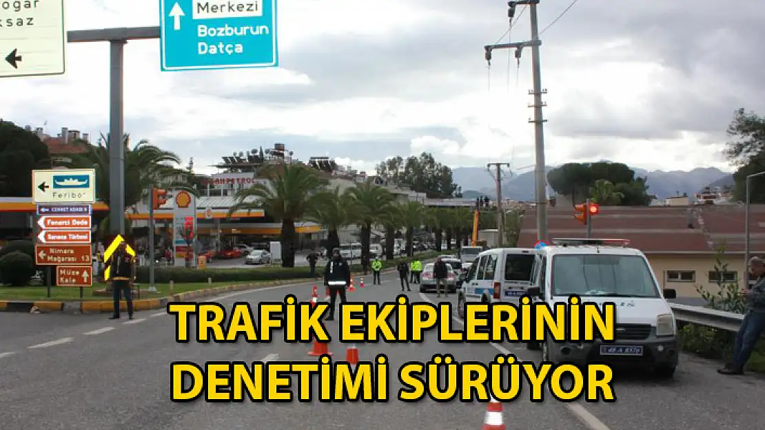 Marmaris İlçe Giriş ve Çıkış Noktalarında Kontroller Sürüyor