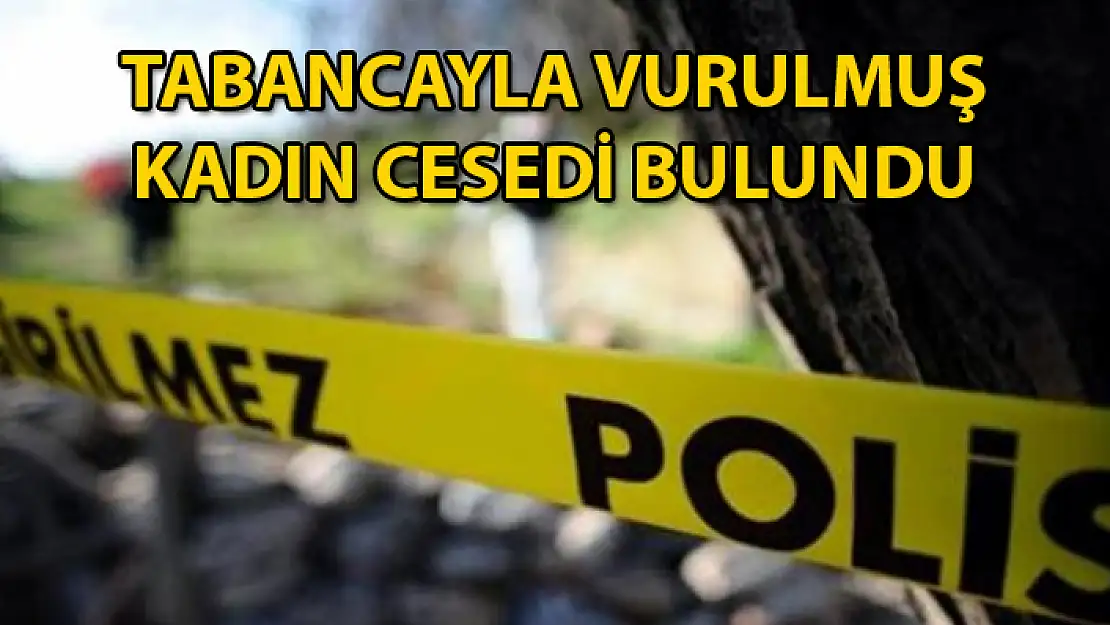DAĞLIK ALANDA KARNINDAN VURULMUŞ KADIN CESEDİ BULUNDU