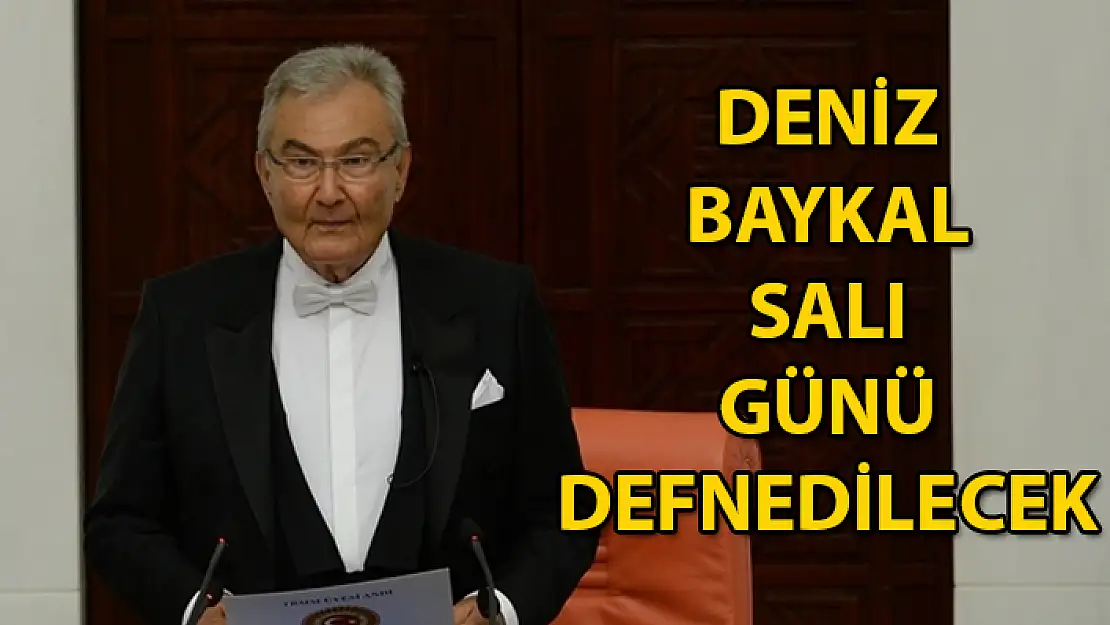 DENİZ BAYKAL SALI GÜNÜ DEVLET MEZARLIĞINA DEFNEDİLECEK