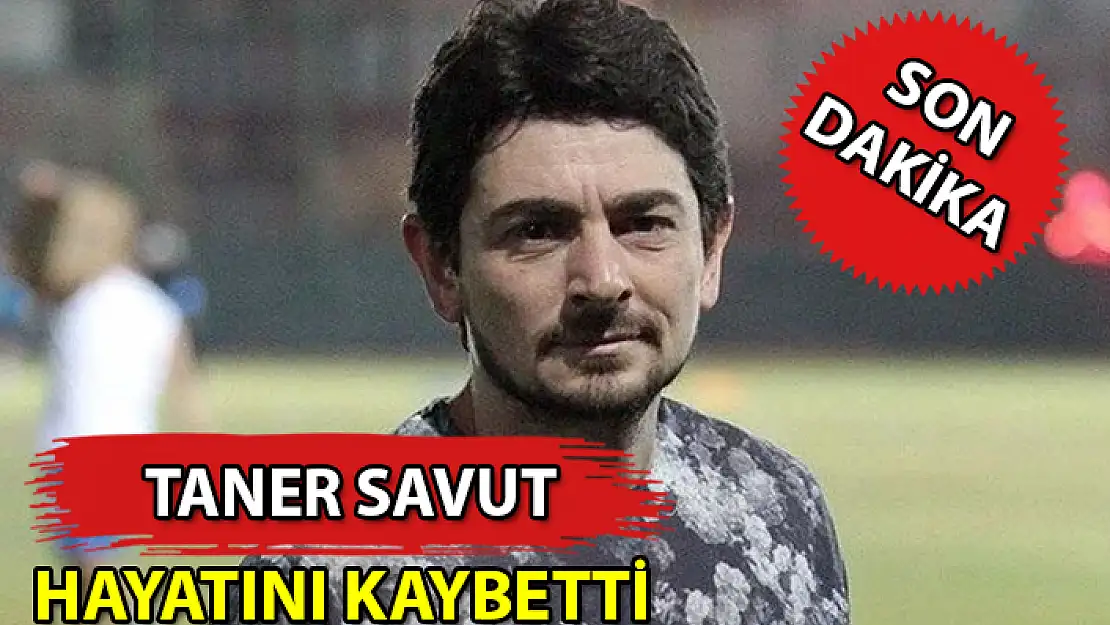 HATAYSPOR'DAN BİR ACI HABER DAHA: TANER SAVUT HAYATINI KAYBETTİ