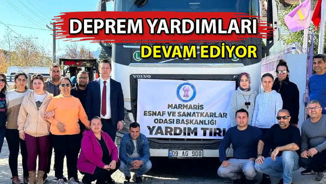 MARMARİS ESNAF ODASI DEPREM BÖLGESİNE 13 YARDIM TIRI GÖNDERDİ