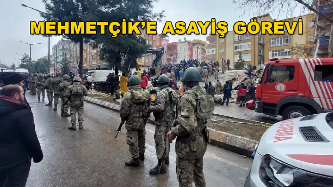 MEHMETÇİK DEPREM BÖLGESİNDE ASAYİŞİ SAĞLIYOR