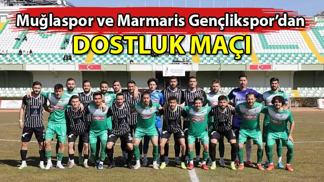 MUĞLA'DA DEPREMZEDELER İÇİN DOSTLUK MAÇI YAPILDI
