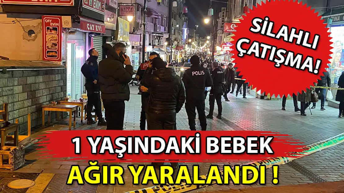SİLAHLI ÇATIŞMADA 1 YAŞINDAKİ BEBEK VURULDU