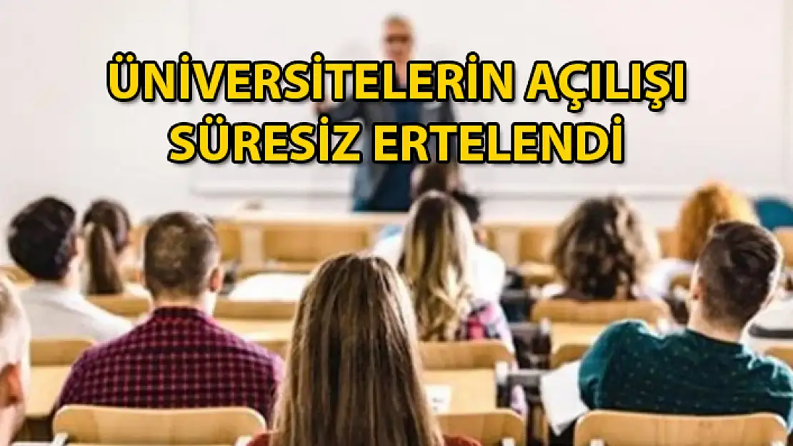 ÜNİVERSİTELERİN AÇILIŞ TARİHİ ERTELENDİ