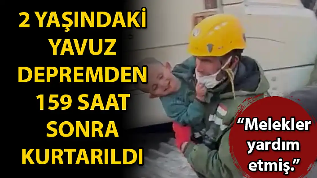YÜZYILIN FELAKETİNİN 159'UNCU SAATİNDE GELEN MUCİZE: 2 YAŞINDAKİ ÇOCUK KURTARILDI