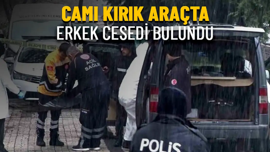 MEZARLIKTAKİ CAMI KIRIK ARAÇTA CESET BULUNDU