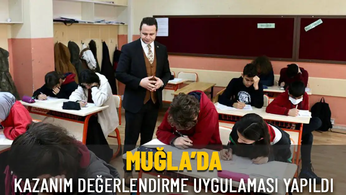 MUĞLA'DA 8'İNCİ SINIF ÖĞRENCİLER İÇİN KAZANIM DEĞERLENDİRME SINAVI YAPILDI