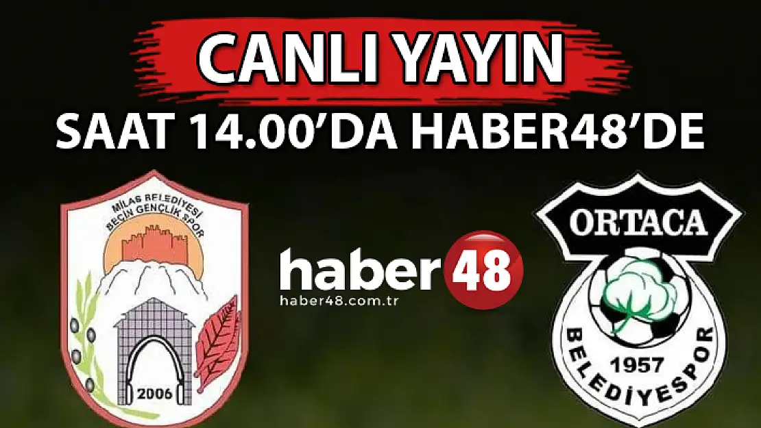 ORTACA BELEDİYESPOR-BEÇİN GENÇLİK SPOR MAÇI CANLI YAYINLA HABER48'DE