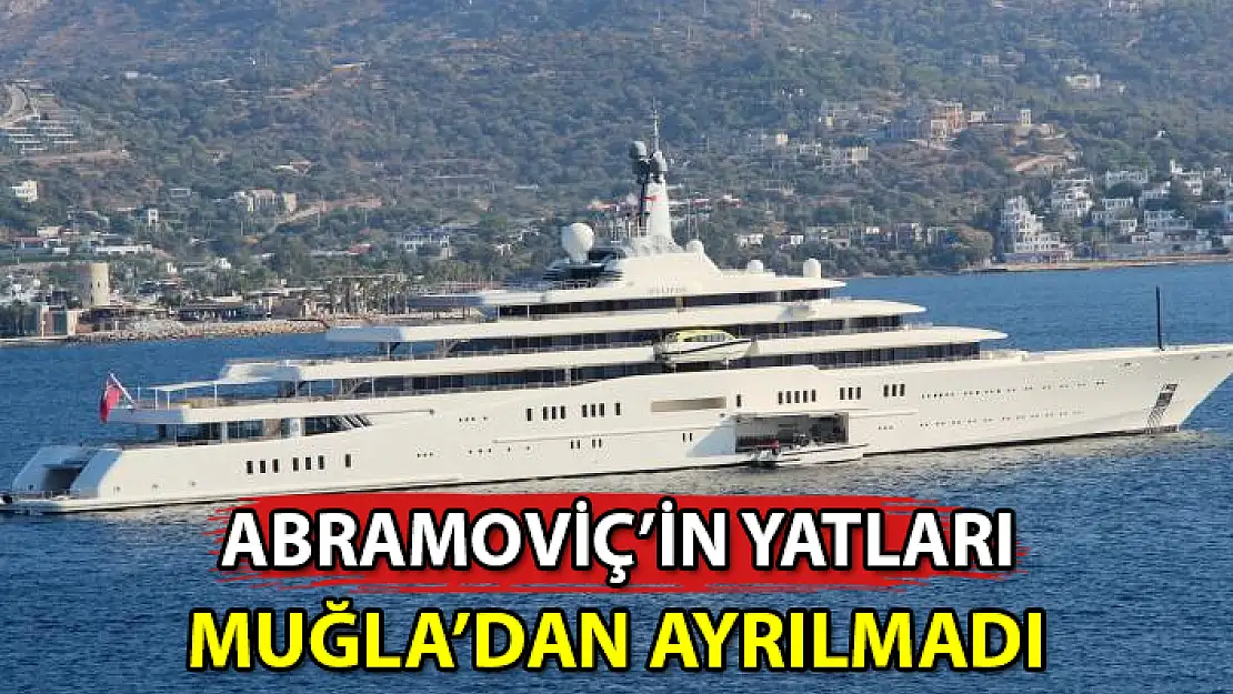 RUS MİLYARDER ABRAMOVİÇ'İN YATLARI 1 YILDIR MUĞLA'DA