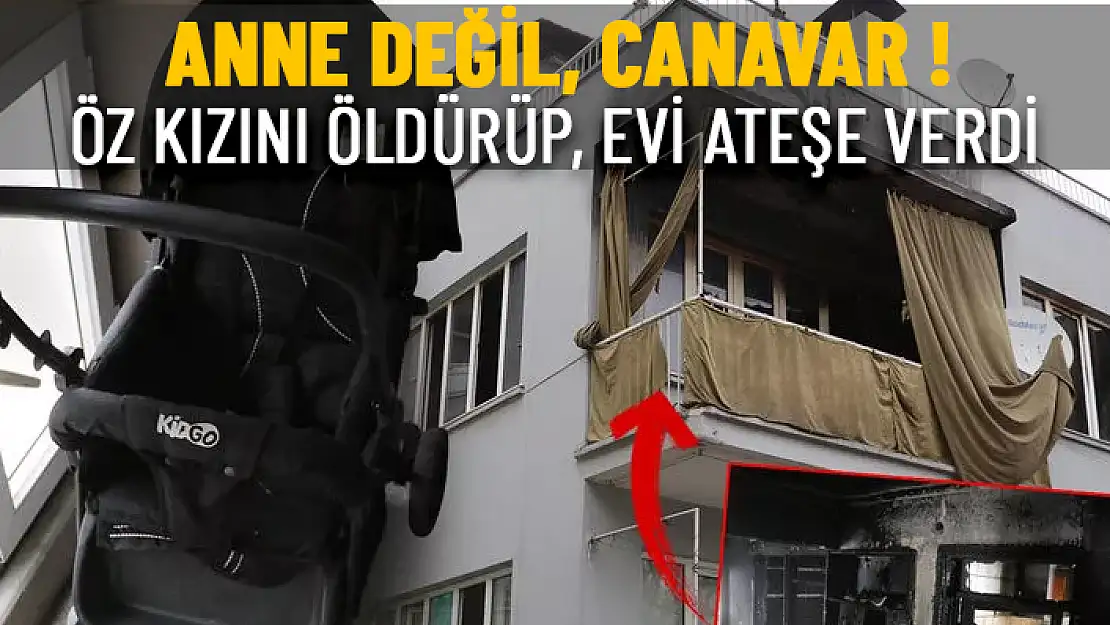 VAHŞET: 2 YAŞINDAKİ KIZINI BOĞARAK ÖLDÜRDÜ, EVİ ATEŞE VERDİ