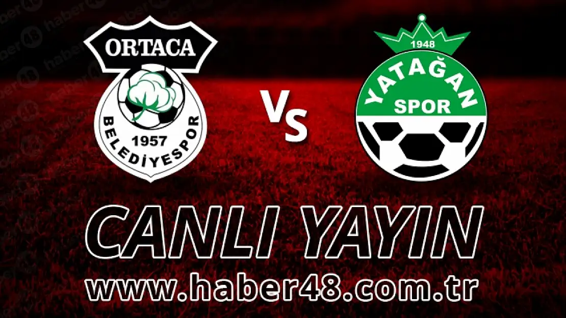 1000A YAPI ORTACA BELEDİYESPOR - YATAĞANSPOR MAÇI CANLI YAYINI